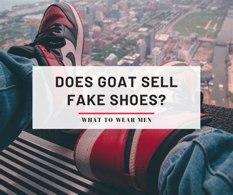 does goat sell fake shoes|where is goat verification located.